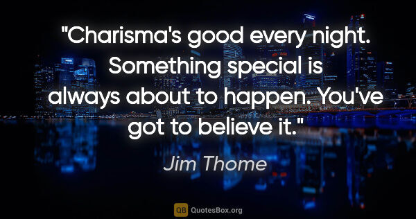 Jim Thome quote: "Charisma's good every night. Something special is always about..."
