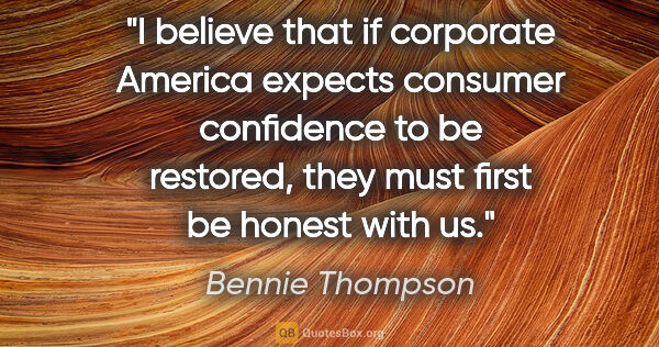 Bennie Thompson quote: "I believe that if corporate America expects consumer..."