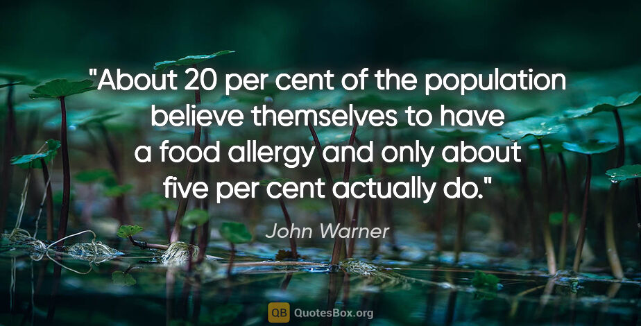 John Warner quote: "About 20 per cent of the population believe themselves to have..."