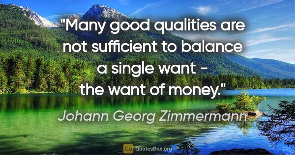 Johann Georg Zimmermann quote: "Many good qualities are not sufficient to balance a single..."