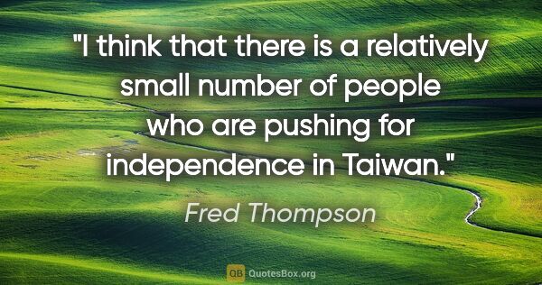 Fred Thompson quote: "I think that there is a relatively small number of people who..."