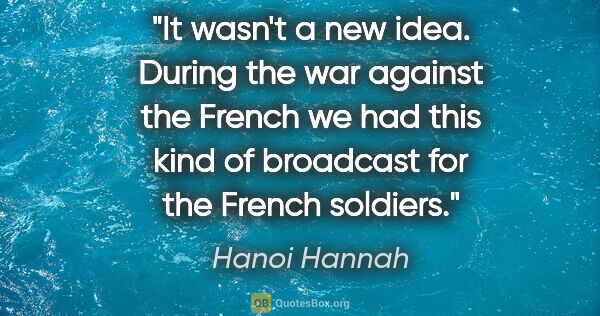 Hanoi Hannah quote: "It wasn't a new idea. During the war against the French we had..."