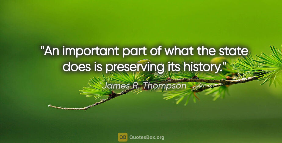 James R. Thompson quote: "An important part of what the state does is preserving its..."