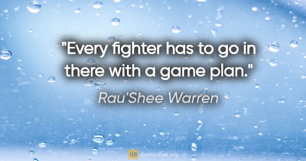 Rau'Shee Warren quote: "Every fighter has to go in there with a game plan."