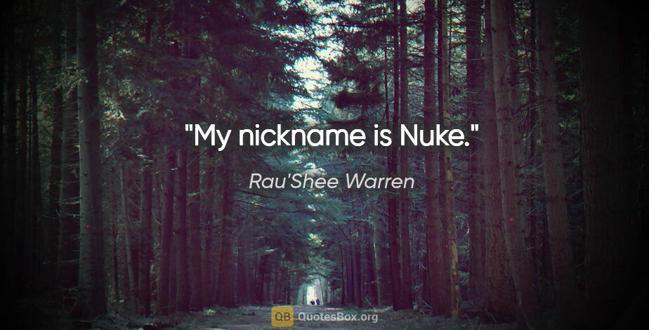 Rau'Shee Warren quote: "My nickname is Nuke."