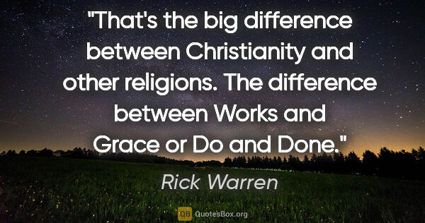 Rick Warren quote: "That's the big difference between Christianity and other..."