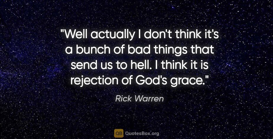 Rick Warren quote: "Well actually I don't think it's a bunch of bad things that..."