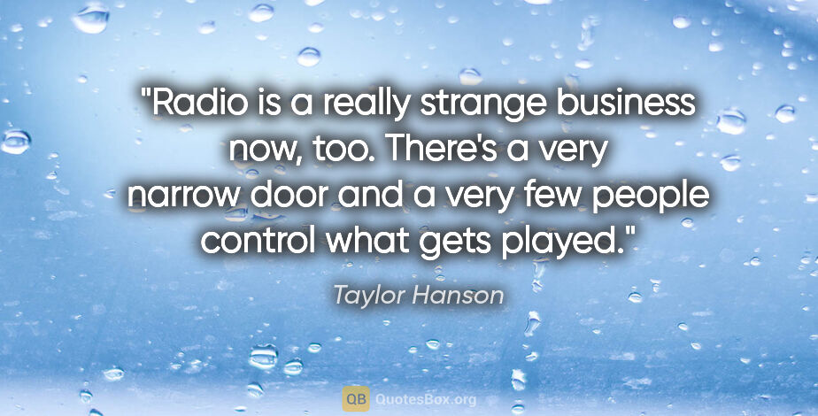Taylor Hanson quote: "Radio is a really strange business now, too. There's a very..."