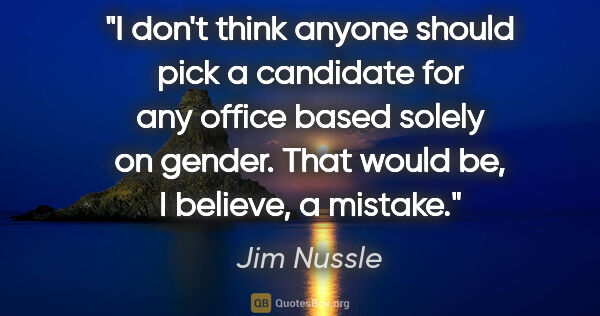 Jim Nussle quote: "I don't think anyone should pick a candidate for any office..."