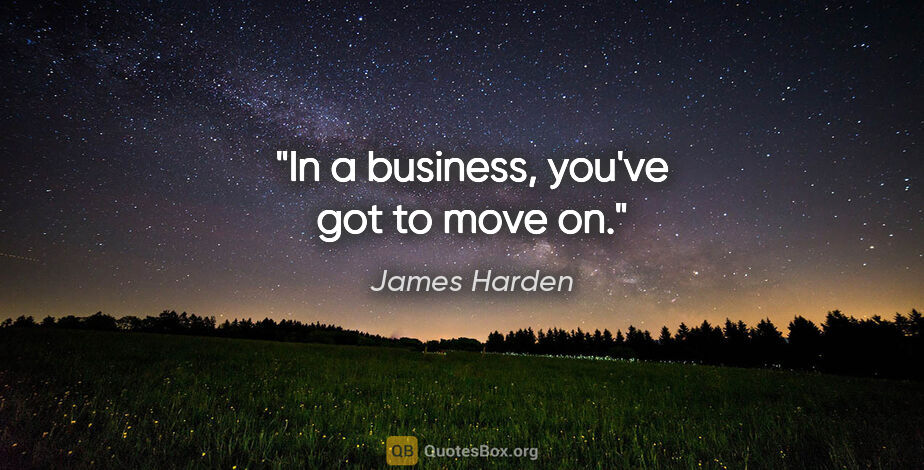 James Harden quote: "In a business, you've got to move on."