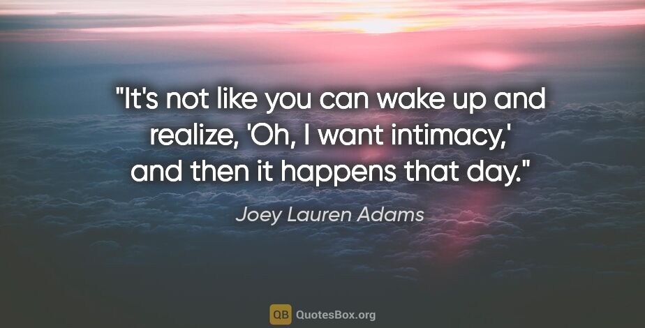 Joey Lauren Adams quote: "It's not like you can wake up and realize, 'Oh, I want..."