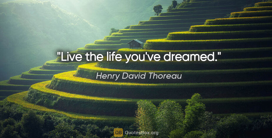 Henry David Thoreau quote: "Live the life you've dreamed."