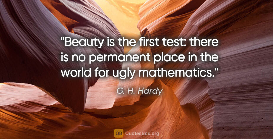 G. H. Hardy quote: "Beauty is the first test: there is no permanent place in the..."