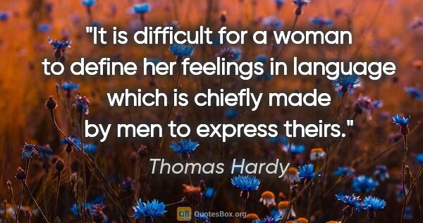 Thomas Hardy quote: "It is difficult for a woman to define her feelings in language..."