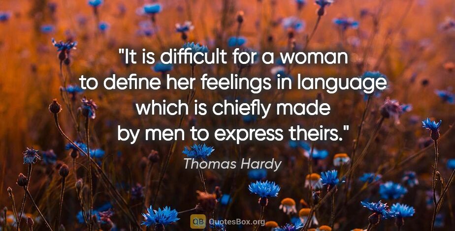 Thomas Hardy quote: "It is difficult for a woman to define her feelings in language..."