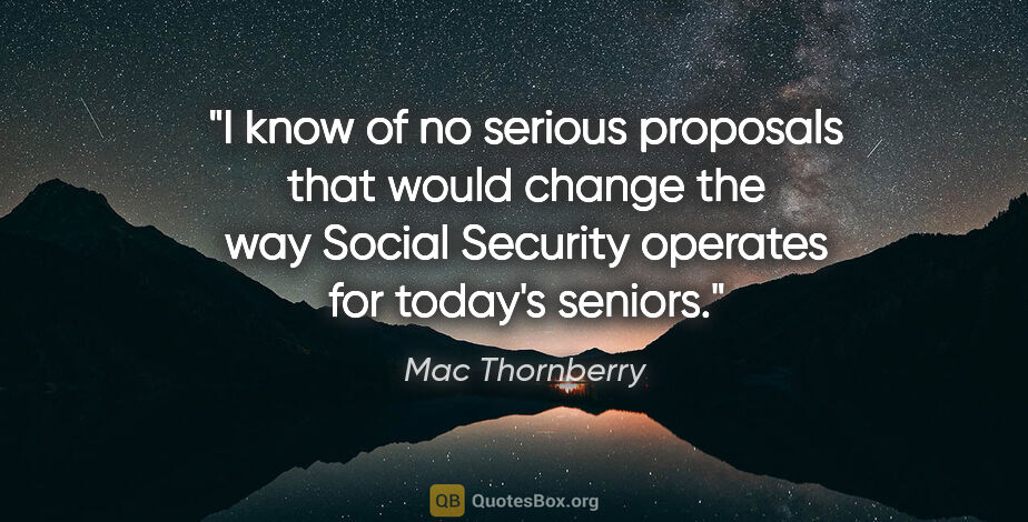 Mac Thornberry quote: "I know of no serious proposals that would change the way..."