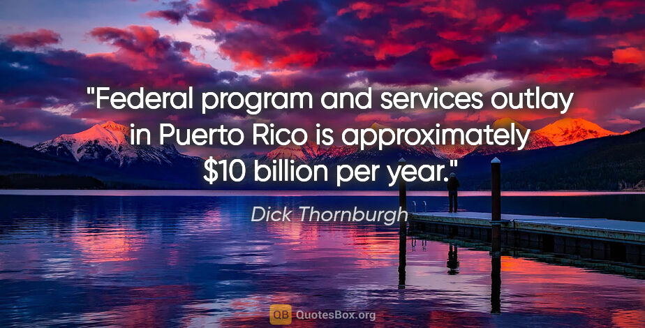 Dick Thornburgh quote: "Federal program and services outlay in Puerto Rico is..."