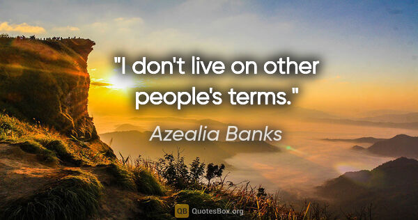 Azealia Banks quote: "I don't live on other people's terms."