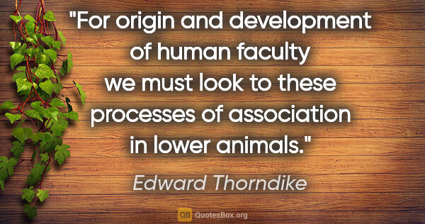 Edward Thorndike quote: "For origin and development of human faculty we must look to..."