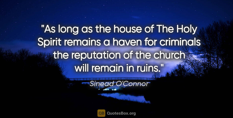 Sinead O'Connor quote: "As long as the house of The Holy Spirit remains a haven for..."