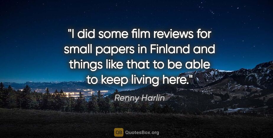 Renny Harlin quote: "I did some film reviews for small papers in Finland and things..."