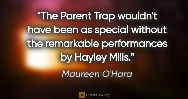 Maureen O'Hara quote: "The Parent Trap wouldn't have been as special without the..."
