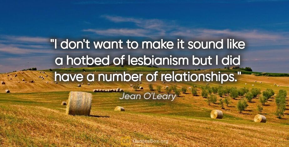 Jean O'Leary quote: "I don't want to make it sound like a hotbed of lesbianism but..."