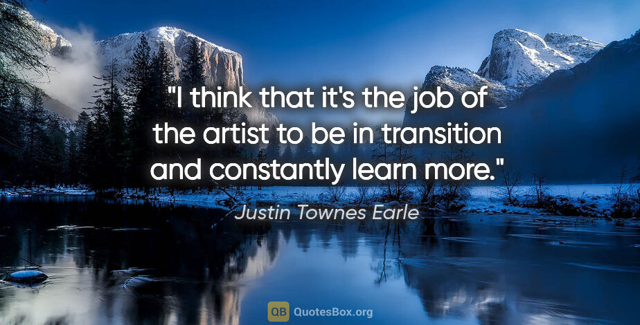 Justin Townes Earle quote: "I think that it's the job of the artist to be in transition..."