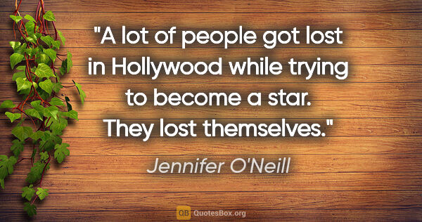 Jennifer O'Neill quote: "A lot of people got lost in Hollywood while trying to become a..."