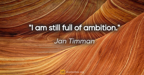 Jan Timman quote: "I am still full of ambition."