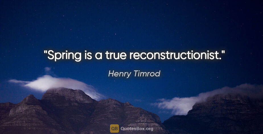 Henry Timrod quote: "Spring is a true reconstructionist."