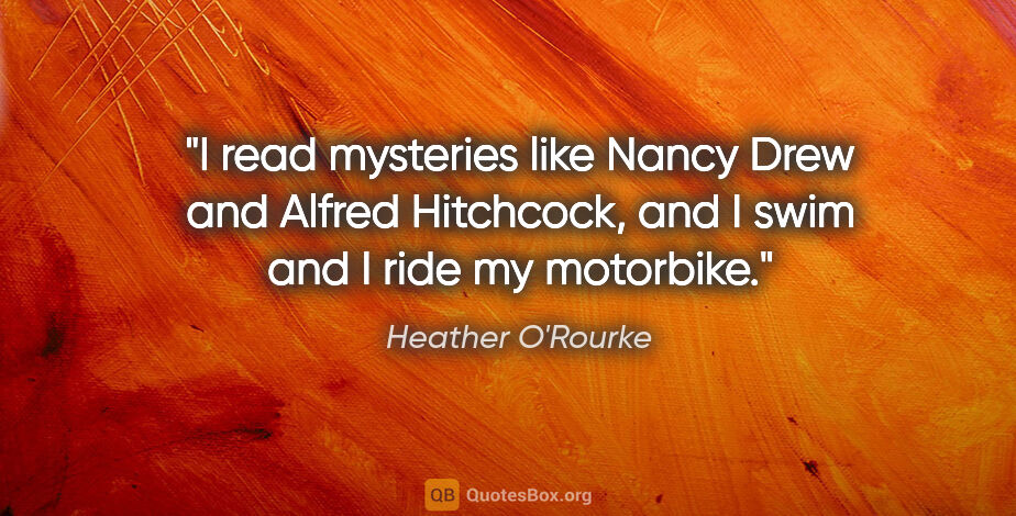 Heather O'Rourke quote: "I read mysteries like Nancy Drew and Alfred Hitchcock, and I..."