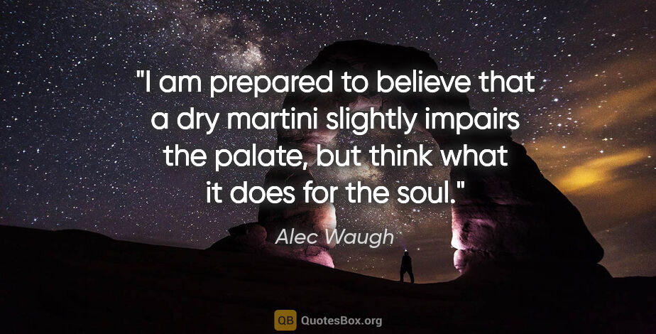 Alec Waugh quote: "I am prepared to believe that a dry martini slightly impairs..."