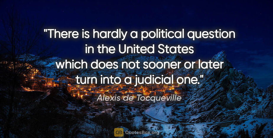 Alexis de Tocqueville quote: "There is hardly a political question in the United States..."