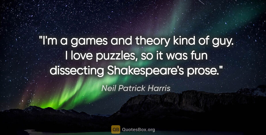 Neil Patrick Harris quote: "I'm a games and theory kind of guy. I love puzzles, so it was..."