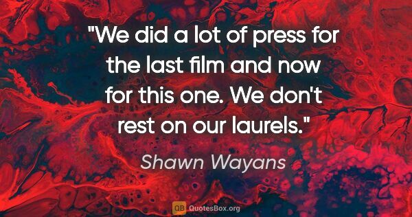 Shawn Wayans quote: "We did a lot of press for the last film and now for this one...."