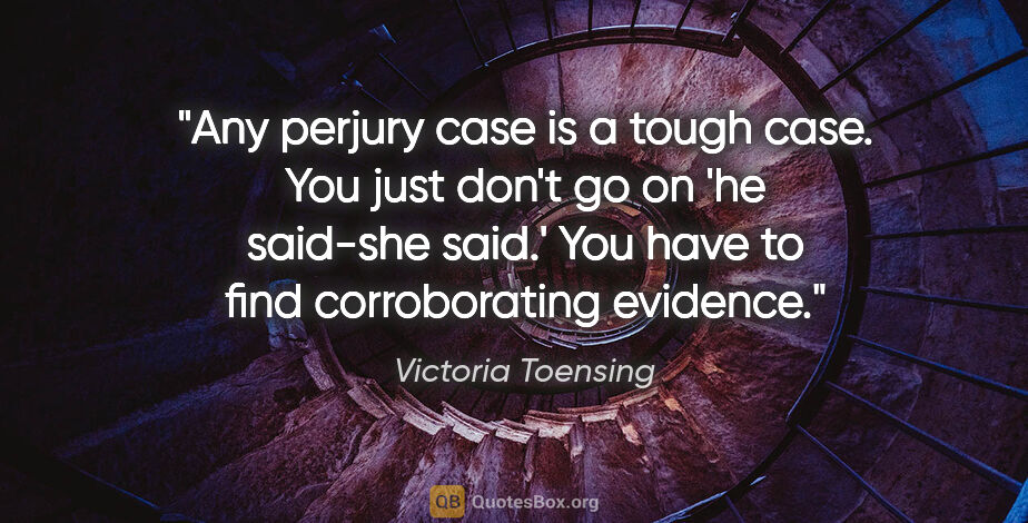 Victoria Toensing quote: "Any perjury case is a tough case. You just don't go on 'he..."