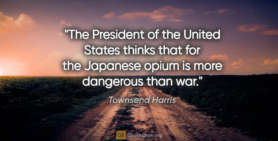 Townsend Harris quote: "The President of the United States thinks that for the..."