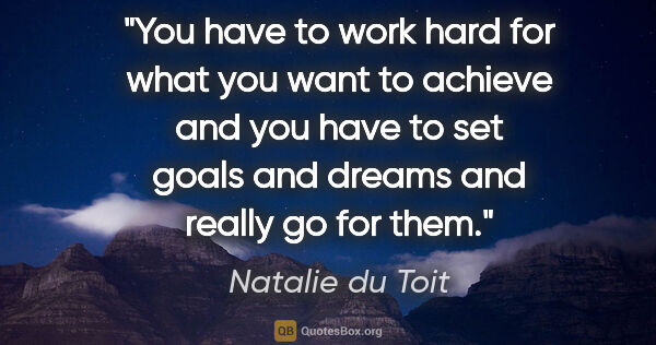 Natalie du Toit quote: "You have to work hard for what you want to achieve and you..."