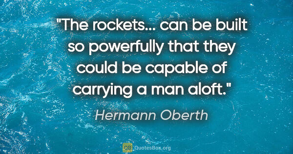 Hermann Oberth quote: "The rockets... can be built so powerfully that they could be..."