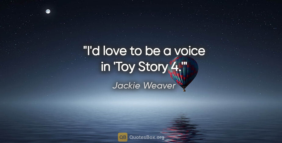 Jackie Weaver quote: "I'd love to be a voice in 'Toy Story 4.'"
