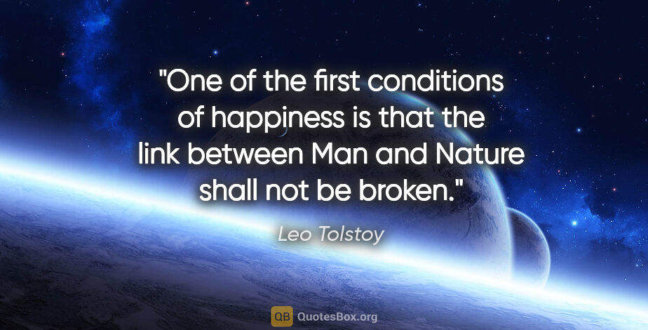 Leo Tolstoy quote: "One of the first conditions of happiness is that the link..."