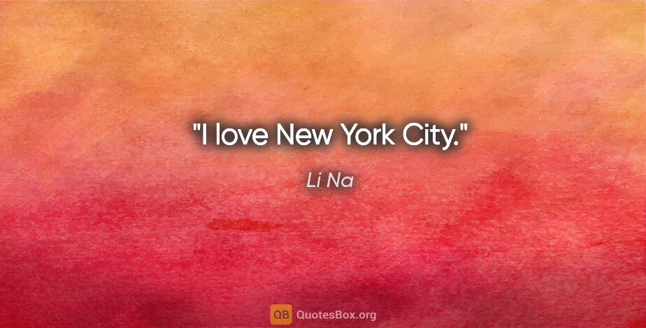 Li Na quote: "I love New York City."