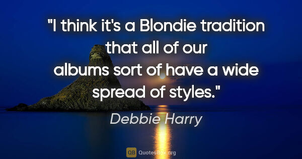 Debbie Harry quote: "I think it's a Blondie tradition that all of our albums sort..."