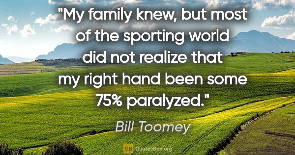 Bill Toomey quote: "My family knew, but most of the sporting world did not realize..."