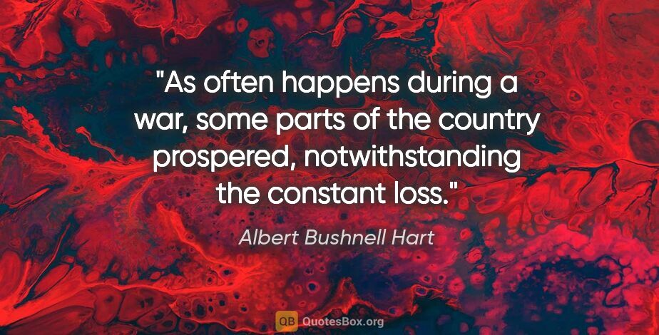 Albert Bushnell Hart quote: "As often happens during a war, some parts of the country..."