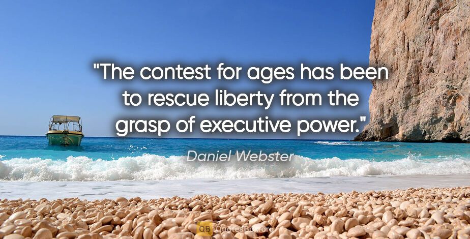 Daniel Webster quote: "The contest for ages has been to rescue liberty from the grasp..."