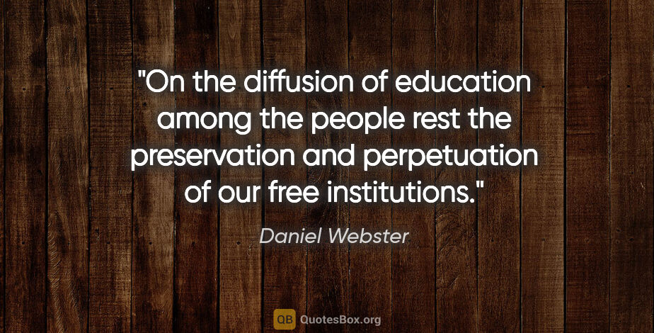 Daniel Webster quote: "On the diffusion of education among the people rest the..."