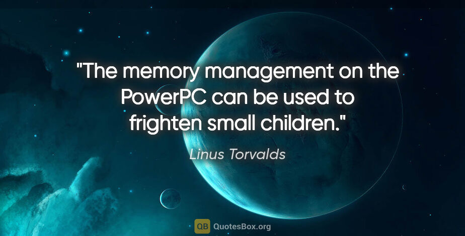 Linus Torvalds quote: "The memory management on the PowerPC can be used to frighten..."