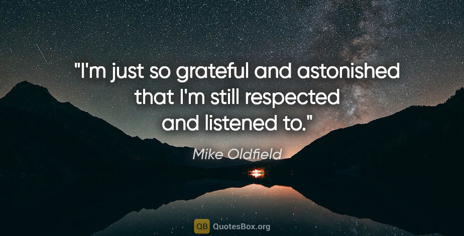 Mike Oldfield quote: "I'm just so grateful and astonished that I'm still respected..."